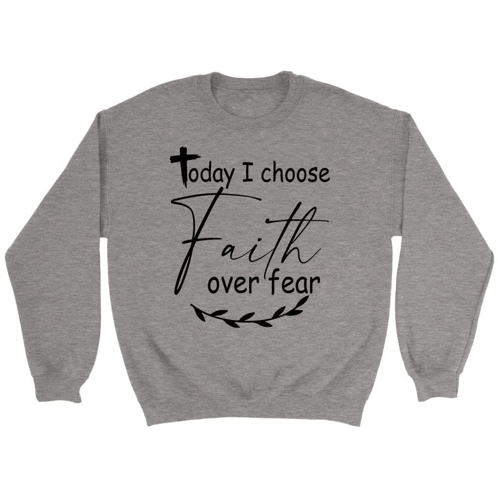 christian sweatshirts today i choose faith over fear sweatshirt sport grey s 178 2000x christian sweatshirts today i choose faith over fear sweatshirt sport grey s 178 2000x
